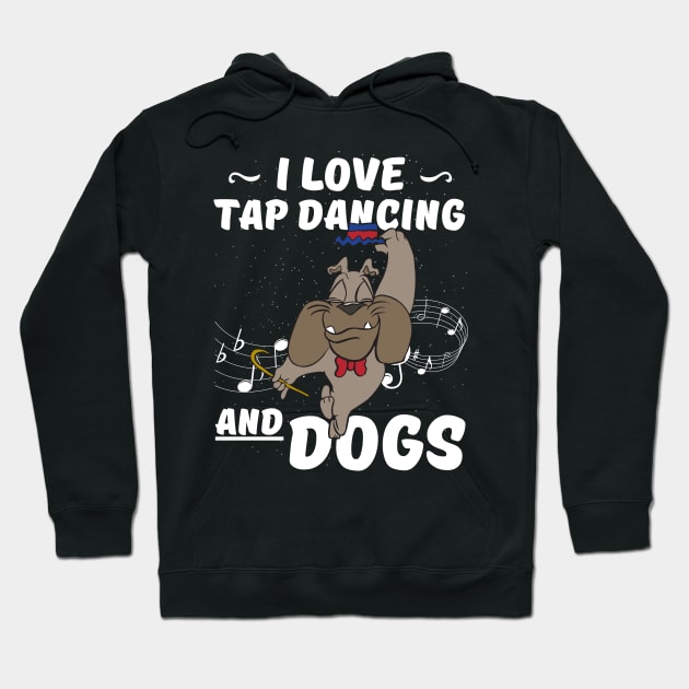 I Love Tap Dancing And Dogs for Tap Dancer Hoodie by Quote'x